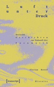 Florian Bettel: „Luft unter Druck. Dreizehn Geschichten zur Zukunft der Pneumatik“, 2026